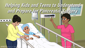 Animation - Helping Kids and Teens to Understand and Prepare for Pancreatic Surgery